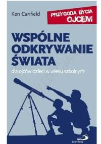 Wspólne odkrywanie świata dla ojców dzieci w wieku szkolnym - Ken Canfield