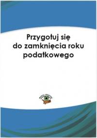 Przygotuj się na zamknięcie roku podatkowego - Katarzyna Trzpioła dr