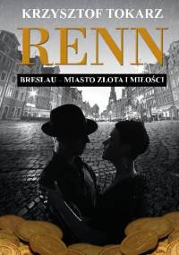 Renn. Breslau miasto złota i miłości - Krzysztof Tokarz