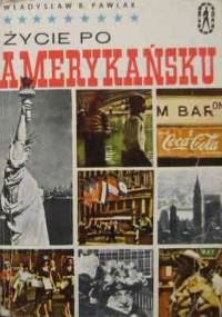 Życie po amerykańsku - Władysław B. Pawlak