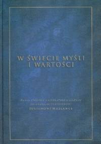 W świecie myśli i wartości. Prace ofiarowane profesorowi Julianowi Maślance - Andrzej Waśko, Roman Dąbrowski