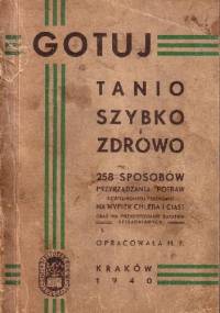 Gotuj tanio szybko i zdrowo. 258 sposobów przyrządzania potraw uzupełnionych przepisami na wypiek chleba i ciast oraz na przygotowanie zapasów spiżarnianych - H. F.