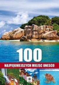 100 najpiękniejszych miejsc UNESCO - praca zbiorowa