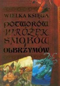 Wielka księga potworów, wróżek, smoków i olbrzymów - John Malam