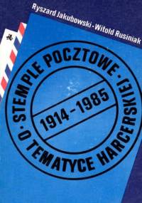 Stemple pocztowe o tematyce harcerskiej 1914-1985 - Ryszard Jakubowski, Witold Rusiniak