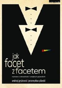 Jak facet z facetem - Przemysław Pilarski, Andrzej Gryżewski