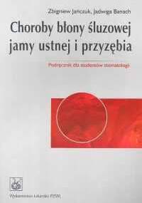 Choroby błony śluzowej jamy ustnej i przyzębia Podręcznik dla studentów stomatologii - Zbigniew Jańczuk, Jadwiga Banach