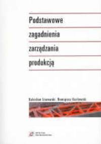 Podstawowe zagadnienia zarządzania produkcją - Bolesław Liwowski