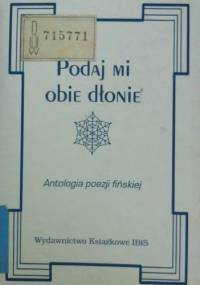 Podaj mi obie dłonie. Antologia poezji fińskiej