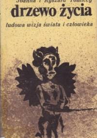 Drzewo życia. Ludowa wizja świata i człowieka - Joanna Tomicka, Ryszard Tomicki