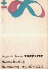 Mieszkańcy masowej wyobraźni - Krzysztof Teodor Toeplitz