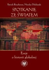 Spotkanie ze światem - Patrick Boucheron, Nicolas Delalande