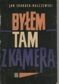 Byłem tam z kamerą - Jan Skarbek-Malczewski