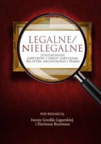 Legalne/nielegalne poszukiwanie zabytków i obrót zabytkami. Na styku archeologii i prawa - Dariusz Rozmus, Gredka-Ligarska Iwona