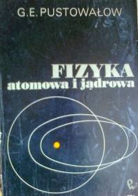 Fizyka atomowa i jądrowa - G.E. Pustowałow