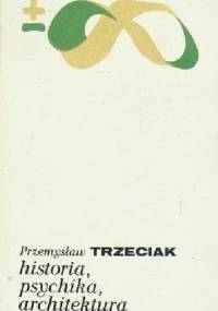 Historia, psychika, architektura - Przemysław Trzeciak