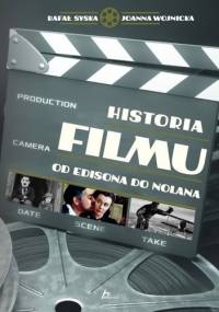 Historia filmu : od Edisona do Nolana - Joanna Wojnicka, Rafał Syska
