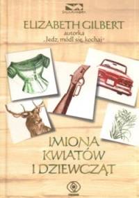 Imiona kwiatów i dziewcząt - Elizabeth Gilbert