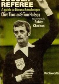 Soccer referee. A guide to fitness and technique - Clive Thomas, Tom Hudson