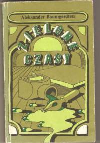 Zielone czasy - Aleksander Baumgardten