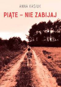 Piąte - nie zabijaj - Anna Kasiuk
