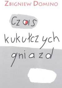 Czas kukułczych gniazd - Zbigniew Domino