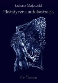 Ekstatyczna autokastracja - Łukasz Majewski