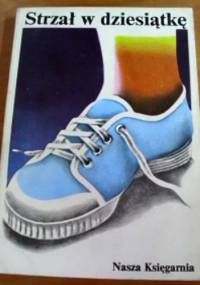 Strzał w dziesiątkę. Wybór opowiadań