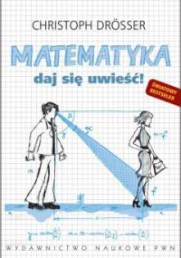 Matematyka. Daj się uwieść! - Christoph Drösser