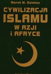 Cywilizacja islamu w Azji i Afryce - Marek M. Dziekan