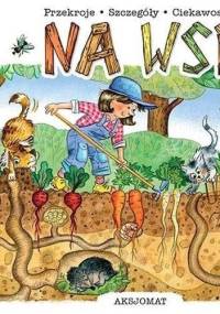 Na wsi. Przekroje, szczegóły, ciekawostki - Anna Podgórska