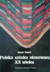Polska sztuka stosowana XX wieku - Irena Huml