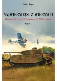Najwierniejsi z wiernych - część 1. Historia 12. Dywizji Pancernej SS Hitlerjugend - Hubert Meyer