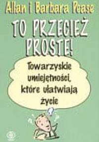 To przecież proste! Towarzyskie umiejętności, które ułatwiają życie - Allan Pease, Barbara Pease