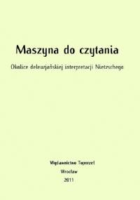 Maszyna do czytania. Okolice deleuzjańskiej interpretacji Nietzschego - Paweł Korobczak