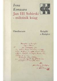 Jan III Sobieski - miłośnik ksiąg - Irena Komasara