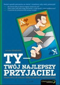 Ty - Twój najlepszy przyjaciel. Znajdź klucz do sukcesu i dołącz do grona szczęśliwych ludzi - Jarosław Kordziński