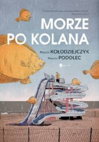 Morze po kolana - Marcin Podolec, Marcin Kołodziejczyk