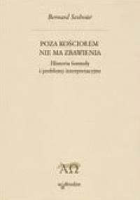Poza Kościołem nie ma zbawienia. Historia formuły i problemy interpretacyjne. - Bernard Sesboüé SJ