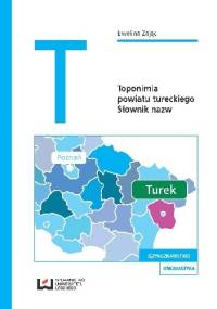 Toponimia powiatu tureckiego. Słownik nazw - Ewelina Zając