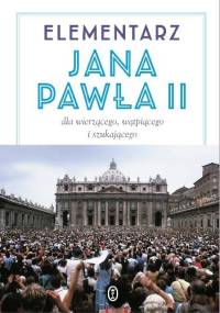 Elementarz Jana Pawła II dla wierzącego, wątpiącego i szukającego - Jan Paweł II