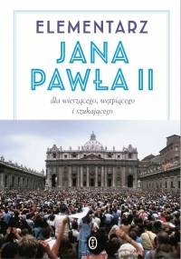 Elementarz Jana Pawła II dla wierzącego, wątpiącego i szukającego - Jan Paweł II