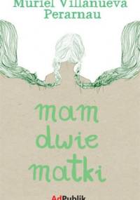 Mam dwie matki - Muriel Villanueva Perarnau