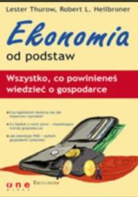 Ekonomia od podstaw. Wszystko, co powinieneś wiedzieć o gospodarce - Lester C. Thurow, Robert L. Heilbroner