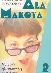 Ala Makota - Notatnik sfrustrowanej nastolatki 2 - Małgorzata Budzyńska