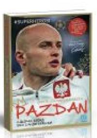 Pazdan. Chłopak, który gra całym sercem - Yvette Żółtowska-Darska