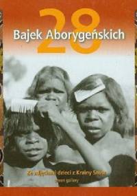 28 bajek aborygeńskich. Ze zdjęciami dzieci z Krainy Snów - praca zbiorowa