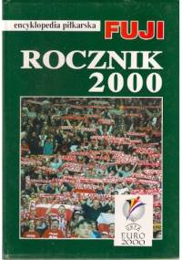 Encyklopedia piłkarska FUJI. Rocznik 2000 (tom 24) - Andrzej Gowarzewski