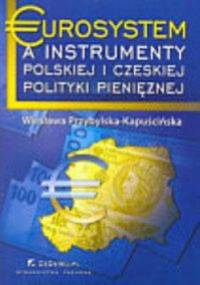 Eurosystem a instrumenty polskiej i czeskiej polityki pieniężnej - Wiesława Przybylska-Kapuścińska