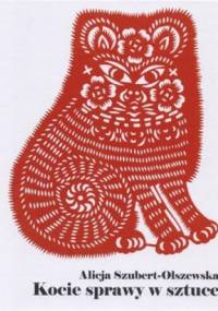 Kocie sprawy w sztuce - Alicja Szubert-Olszewska